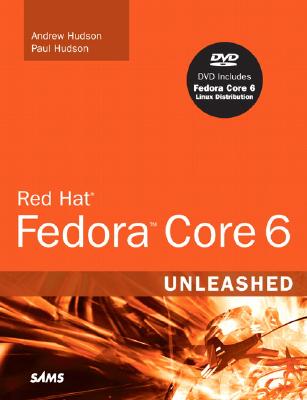 Red Hat Fedora Core 6 Unleashed - Hudson, Andrew, and Hudson, Paul