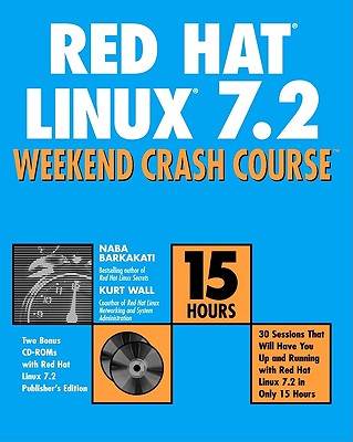 Red Hat Linux 7.2 Weekend Crash Course - Barkakati, Nabajyoti, Ph.D., and Wall, Kurt