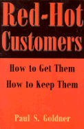Red-Hot Customers: How to Get Them, How to Keep Them