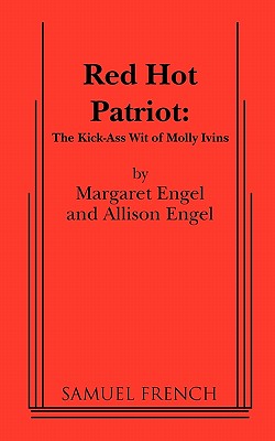 Red Hot Patriot: The Kick-Ass Wit of Molly Ivins - Engel, Margaret, and Engel, Allison