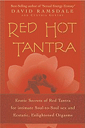 Red Hot Tantra: Erotic Secrets of Red Tantra for Intimate, Soul-To-Soul Sex and Ecstatic, Enlightened Orgasms