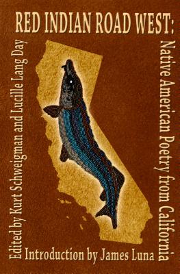 Red Indian Road West: Native American Poetry from California - Schweigman, Kurt (Editor), and Day, Lucille Lang (Editor)