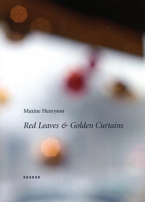 Red Leaves & Golden Curtains - Henryson, Maxine, and Kramer, Mario (Text by)