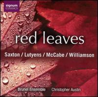 Red Leaves - Brunel Ensemble; Teresa Cahill (soprano); Christopher Austin (conductor)