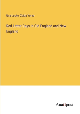 Red Letter Days in Old England and New England - Locke, Una, and Yorke, Zaida