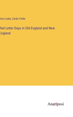 Red Letter Days in Old England and New England - Locke, Una, and Yorke, Zaida