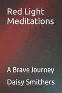 Red Light Meditations: A Brave Journey