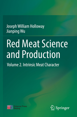 Red Meat Science and Production: Volume 2. Intrinsic Meat Character - Holloway, Joseph William, and Wu, Jianping