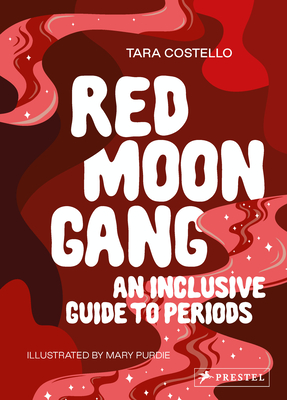 Red Moon Gang: An Inclusive Guide to Periods - Costello, Tara