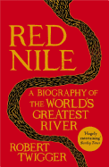 Red Nile: The Biography of the World's Greatest River