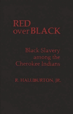 Red Over Black: Black Slavery Among the Cherokee Indians - Halliburton, R