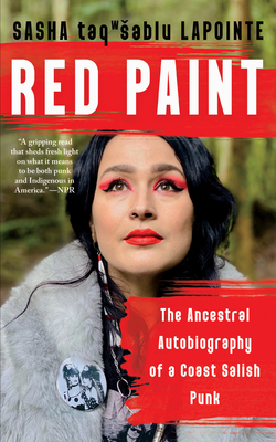 Red Paint: The Ancestral Autobiography of a Coast Salish Punk - Lapointe, Sasha