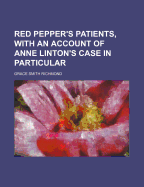 Red Pepper's Patients, with an Account of Anne Linton's Case in Particular