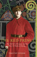 Red Prince, The The Fall of a Dynasty and the Rise of Modern Euro - Snyder, Timothy