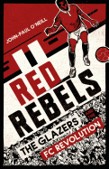 Red Rebels: The Glazers and the FC Revolution