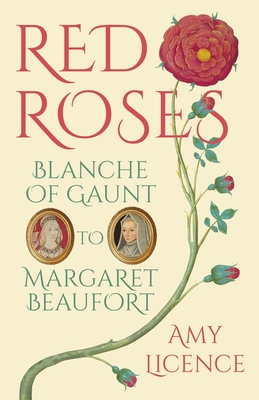 Red Roses: Blanche of Gaunt to Margaret Beaufort - Licence, Amy