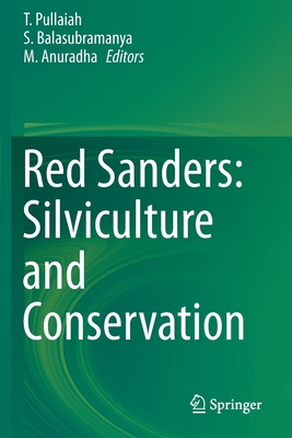 Red Sanders: Silviculture and Conservation - Pullaiah, T (Editor), and Balasubramanya, S (Editor), and Anuradha, M (Editor)