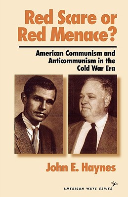 Red Scare or Red Menace?: American Communism and Anticommunism in the Cold War Era - Haynes, John Earl