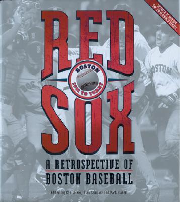 Red Sox: A Retrospective of Boston Baseball, 1901 to Today - Leiker, Ken (Editor), and Schwarz, Alan (Editor), and Vancil, Mark (Editor)