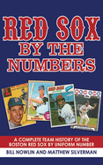Red Sox by the Numbers: A Complete Team History of the Boston Red Sox by Uniform Number: A Complete Team History of the Boston Red Sox by Uniform Number
