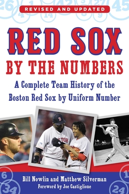 Red Sox by the Numbers: A Complete Team History of the Boston Red Sox by Uniform Number - Nowlin, Bill, and Silverman, Matthew