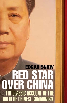 Red Star Over China: The Classic Account of the Birth of Chinese Communism - Snow, Edgar, and Fairbank, Dr John K. (Contributions by)