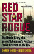 Red Star Rogue: The Untold Story of a Soviet Sumbarine's Nuclear Strike Attempt on the U.S.