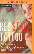 Red Star Tattoo: My Life as a Girl Revolutionary