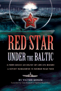 Red Star Under the Baltic: A Soviet Submariner's Personal Account 1941-1945