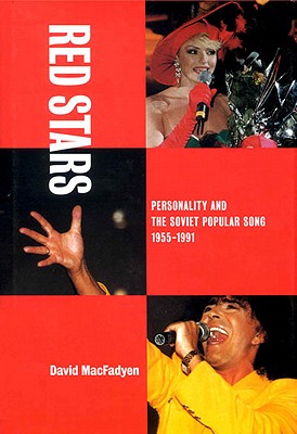 Red Stars: Personality and the Soviet Popular Song, 1955-1991 - Macfadyen, David