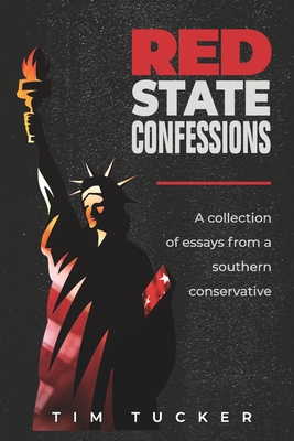 Red State Confessions: A Collection Of Essays From A Southern Conservative - Tucker, Tim