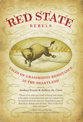 Red State Rebels: Tales of Grassroots Resistance in the Heartland - St Clair, Jeffrey (Editor), and Frank, Joshua (Editor)