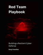 Red Team Playbook: Building a Resilient Cyber Defense