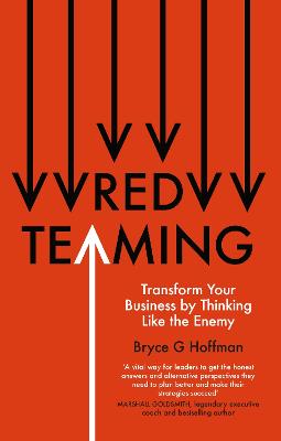 Red Teaming: Transform Your Business by Thinking Like the Enemy - Hoffman, Bryce G.