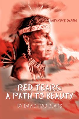 Red Tears: A Path to Beauty - Two Bears, David