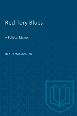 Red Tory Blues: A Political Memoir - MacQuarrie, Heath