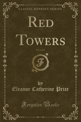 Red Towers, Vol. 2 of 3 (Classic Reprint) - Price, Eleanor Catherine