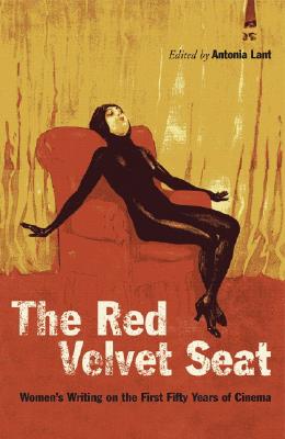 Red Velvet Seat: Women's Writings on the First Fifty Years of Cinema - Lant, Antonia (Editor), and Periz, Ingrid