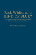 Red, White, and Kind of Blue?: The Conservatives and the Americanization of Canadian Constitutional Culture