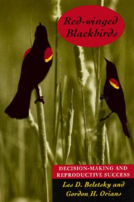 Red-Winged Blackbirds: Decision-Making and Reproductive Success - Beletsky, Les D, and Orians, Gordon H