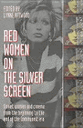 Red Women on the Silver Screen: Soviet Women and Cinema from the Beginning to the End of the Communist Era