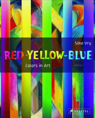 Red - Yellow - Blue: Colours in Art - Vry, Silke