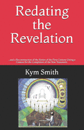 Redating the Revelation: ...and a Reconstruction of the Sixties of the First Century Giving a Context for the Completion of the New Testament.