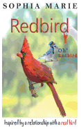 Redbird Oh Redbird: Inspired by a relationship with a real bird