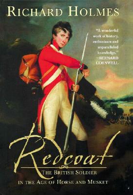 Redcoat: The British Soldier in the Age of Horse and Musket - Holmes, Richard