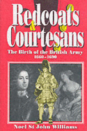 Redcoats and Courtesans: The Birth of the British Army (1660-1690)