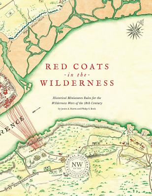 Redcoats in the Wilderness: Historical Miniatures Rules for the Wilderness Wars of the 18th Century - Harris, James A, and Bock, Philip S, and Bock, Cat (Editor)