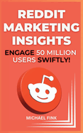 Reddit Marketing Insights: Engage 50 Million Users Swiftly!