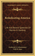 Rededicating America: Life and Recent Speeches of Warren G. Harding