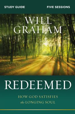 Redeemed Bible Study Guide: How God Satisfies the Longing Soul - Graham, Will